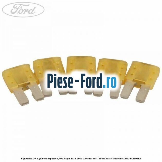 Siguranta 20 A galbena tip lama Ford Kuga 2013-2016 2.0 TDCi 4x4 136 cai diesel #82A392E9F9