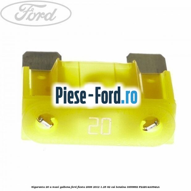 Siguranta 20 A galbena tip lama Ford Fiesta 2008-2012 1.25 82 cai benzina