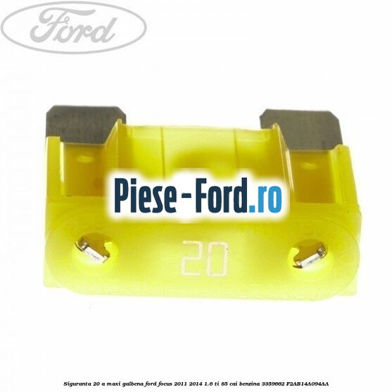 Siguranta 20 A galbena tip lama Ford Focus 2011-2014 1.6 Ti 85 cai benzina