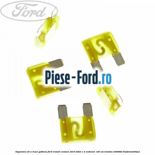 Siguranta 20 A Maxi galbena Ford Transit Connect 2019-2023 1.0 EcoBoost 100 cai benzina #AAF01D9B4A