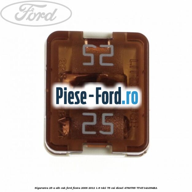 Siguranta 25 A alb cub Ford Fiesta 2008-2012 1.6 TDCi 75 cai diesel