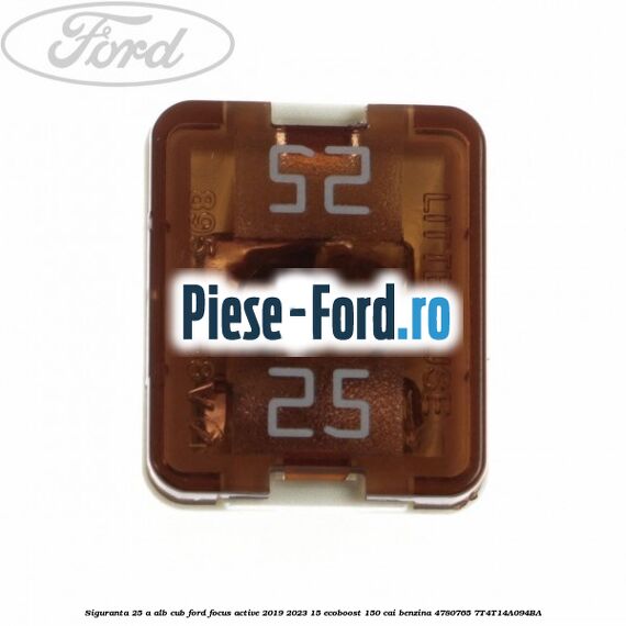 Siguranta 25 A alb cub Ford Focus Active 2019-2023 1.5 EcoBoost 150 cai #690D1AAB2D