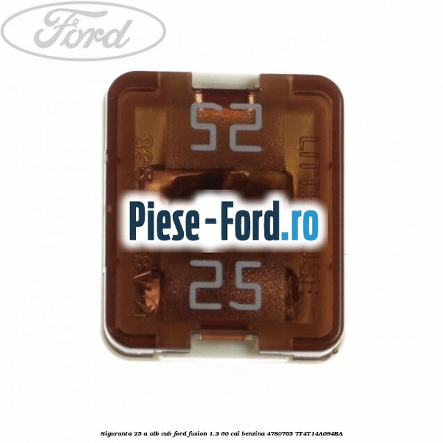 Siguranta 25 A alb cub Ford Fusion 1.3 60 cai benzina