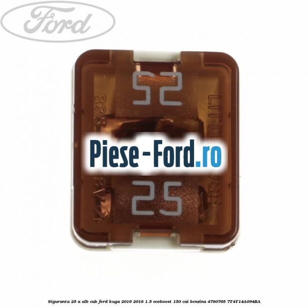 Siguranta 25 A alb cub Ford Kuga 2016-2018 1.5 EcoBoost 150 cai benzina #427FEA37AB