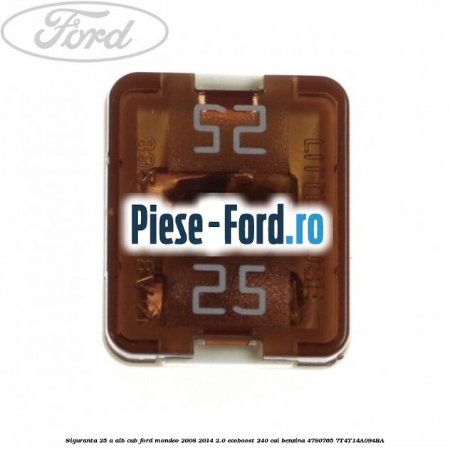 Siguranta 25 A alb cub Ford Mondeo 2008-2014 2.0 EcoBoost 240 cai benzina