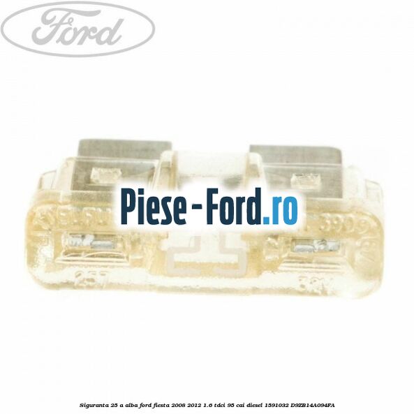Siguranta 25 A alb cub Ford Fiesta 2008-2012 1.6 TDCi 95 cai diesel