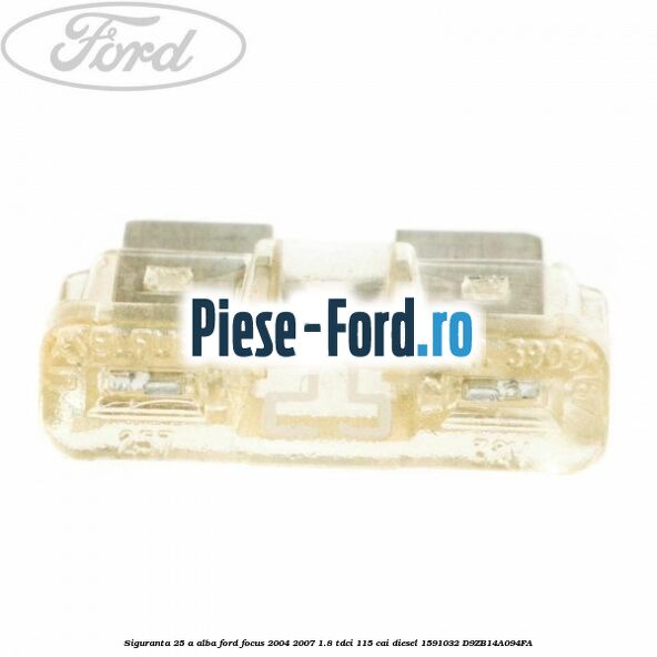 Siguranta 25 A alba Ford Focus 2004-2007 1.8 TDCi 115 cai #A8A8EE2AD3
