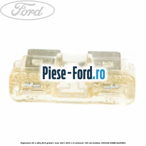 Siguranta 25 A alba Ford Grand C-Max 2011-2015 1.6 EcoBoost 150 cai benzina