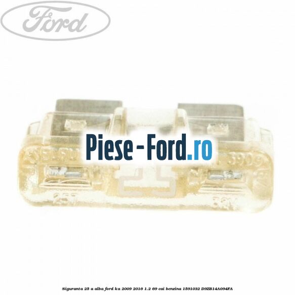 Siguranta 25 A alba Ford Ka 2009-2016 1.2 69 cai benzina