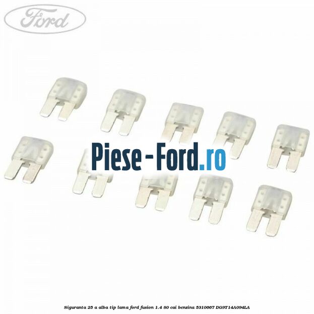 Siguranta 25 A alba Ford Fusion 1.4 80 cai benzina