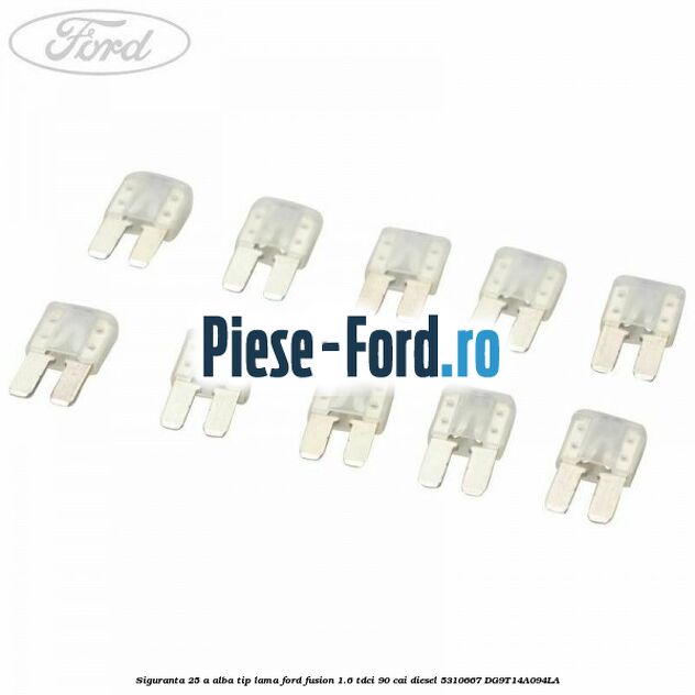 Siguranta 25 A alba Ford Fusion 1.6 TDCi 90 cai diesel