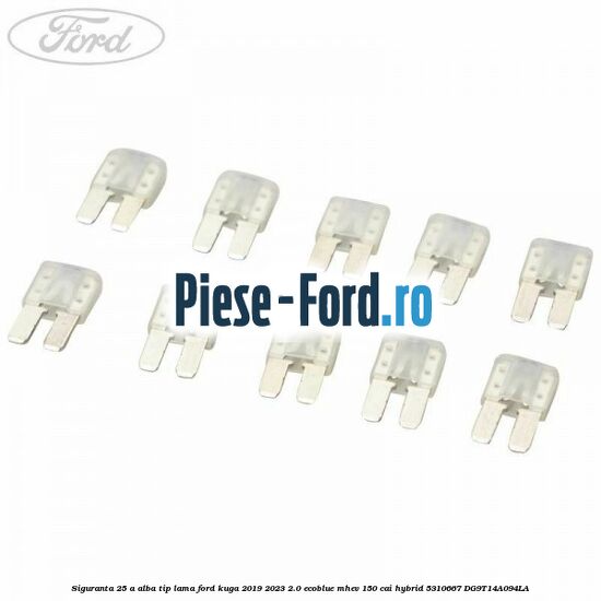 Siguranta 25 A alba tip lama Ford Kuga 2019-2023 2.0 EcoBlue mHEV 150 cai hybrid #CA3CA6AE89