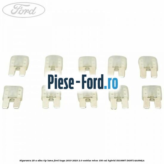 Siguranta 25 A alba tip lama Ford Kuga 2019-2023 2.0 EcoBlue mHEV 150 cai hybrid #CA3CA6AE89
