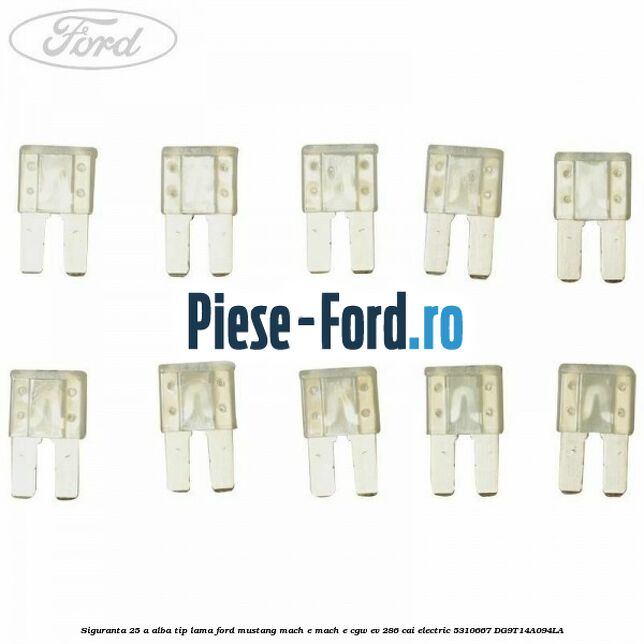Siguranta 25 A alba tip lama Ford Mustang Mach-E MACH-E (CGW) EV 286 cai electric #5A888A567E