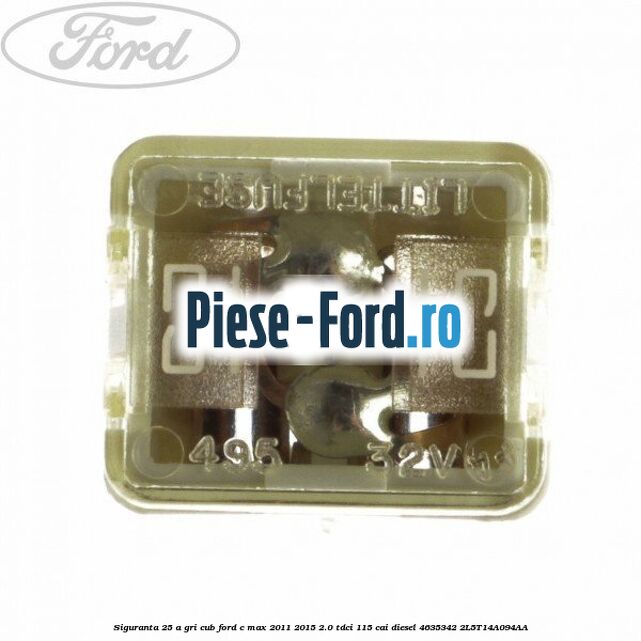 Siguranta 25 A gri cub Ford C-Max 2011-2015 2.0 TDCi 115 cai diesel