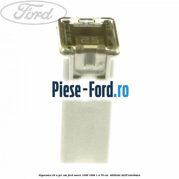 Siguranta 25 A gri cub Ford Escort 1995-1998 1.4 75 cai  #638571F436