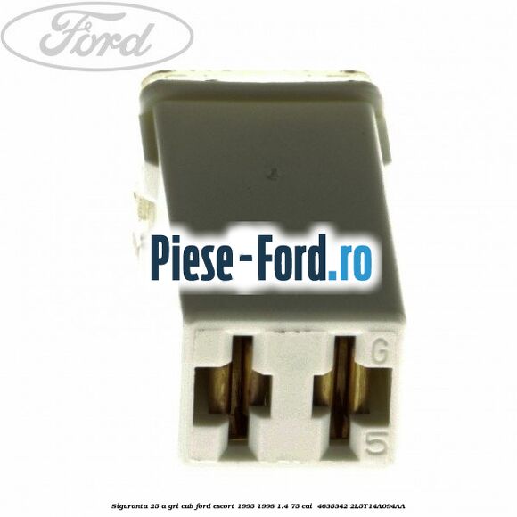Siguranta 25 A gri cub Ford Escort 1995-1998 1.4 75 cai  #638571F436