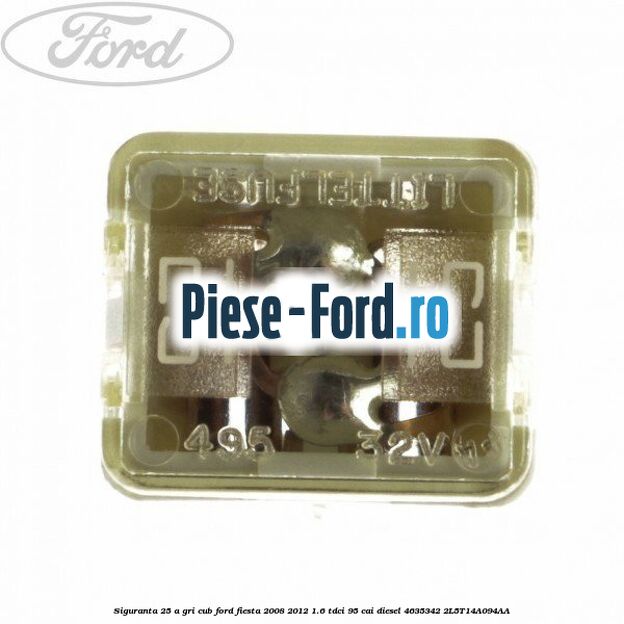 Siguranta 25 A alba tip lama Ford Fiesta 2008-2012 1.6 TDCi 95 cai diesel
