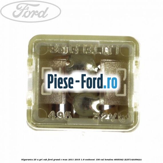 Siguranta 25 A alba tip lama Ford Grand C-Max 2011-2015 1.6 EcoBoost 150 cai benzina