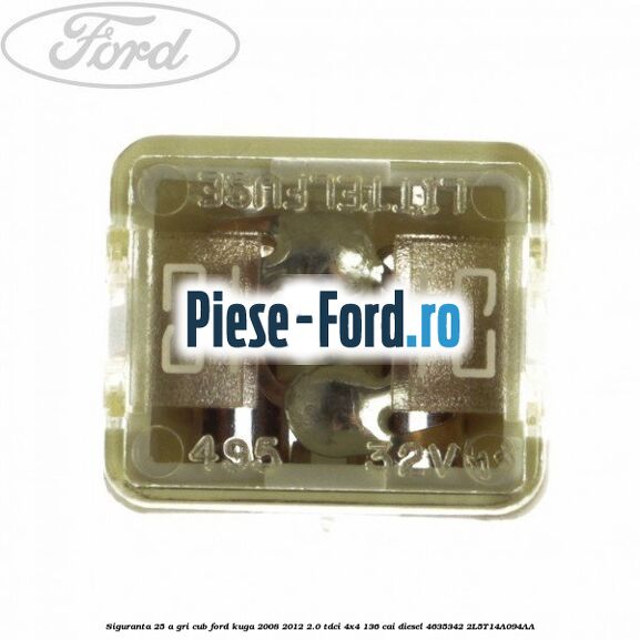 Siguranta 25 A gri cub Ford Kuga 2008-2012 2.0 TDCi 4x4 136 cai diesel