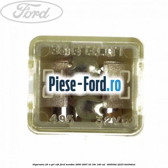 Siguranta 25 A gri cub Ford Mondeo 2000-2007 2.0 16V 146 cai #CA83B281BA