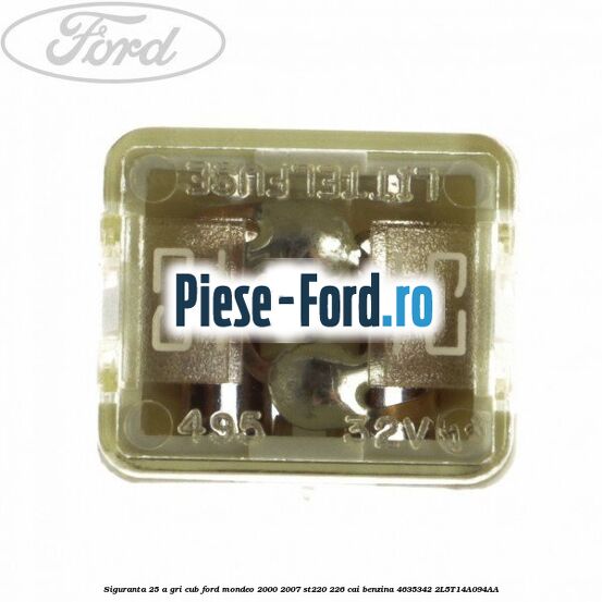 Siguranta 25 A alba tip lama Ford Mondeo 2000-2007 ST220 226 cai benzina