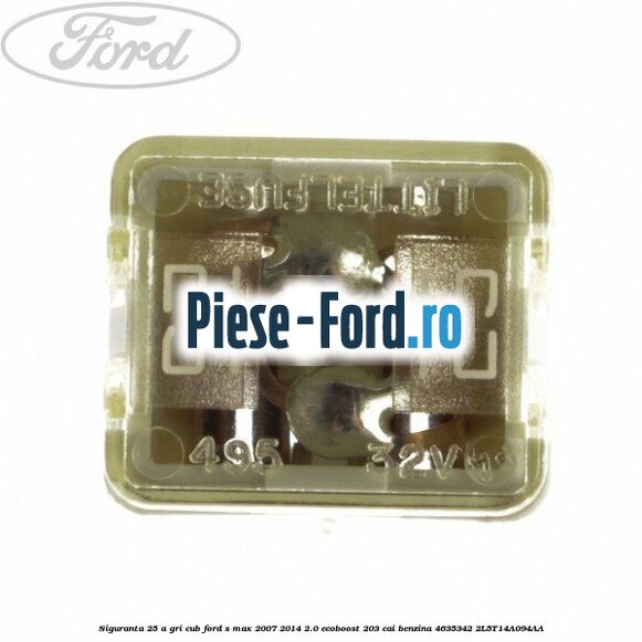 Siguranta 25 A alba tip lama Ford S-Max 2007-2014 2.0 EcoBoost 203 cai benzina
