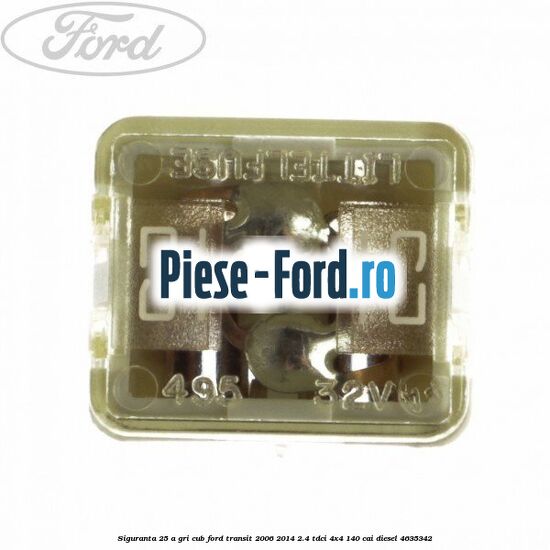 Siguranta 25 A gri cub Ford Transit 2006-2014 2.4 TDCi 4x4 140 cai #22BD16F3E8