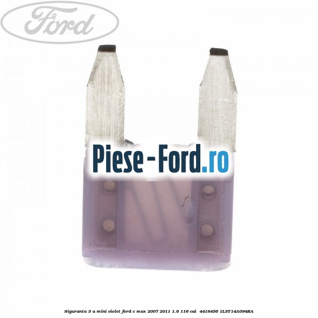 Siguranta 3 A Mini violet Ford C-Max 2007-2011 1.6 116 cai  #A73E66579B