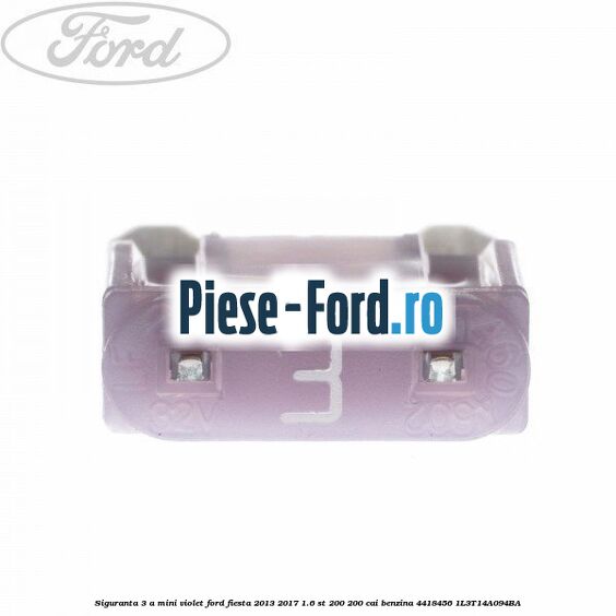 Siguranta 3 A Mini violet Ford Fiesta 2013-2017 1.6 ST 200 200 cai benzina