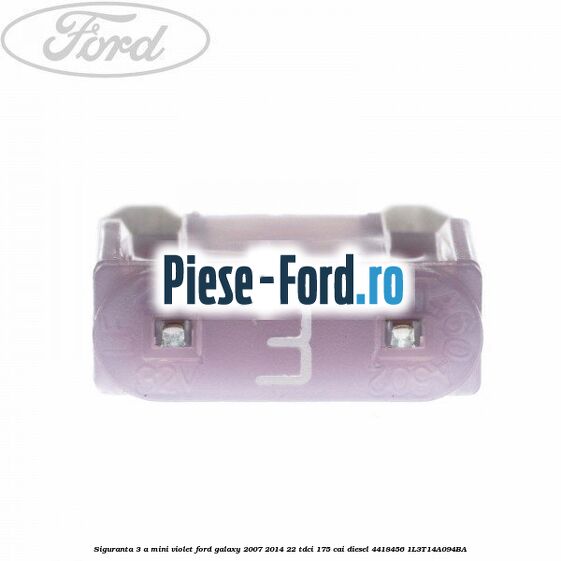 Siguranta 3 A Mini violet Ford Galaxy 2007-2014 2.2 TDCi 175 cai #873ABDF74E