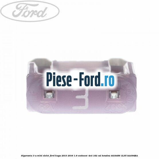 Siguranta 3 A Mini violet Ford Kuga 2013-2016 1.6 EcoBoost 4x4 182 cai benzina