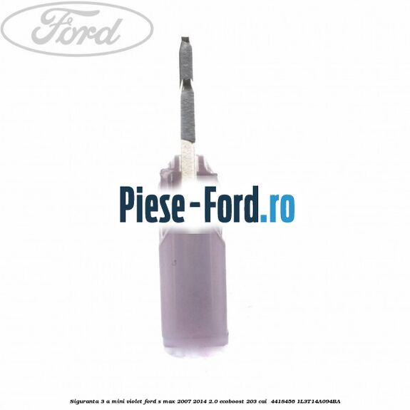 Siguranta 3 A Mini violet Ford S-Max 2007-2014 2.0 EcoBoost 203 cai  #A0D4E69414