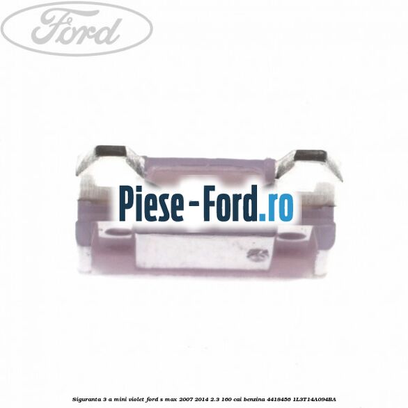 Siguranta 3 A Mini violet Ford S-Max 2007-2014 2.3 160 cai benzina
