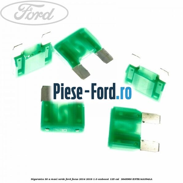 Siguranta 30 A Maxi verde Ford Focus 2014-2018 1.0 EcoBoost 125 cai  #F5B9295963