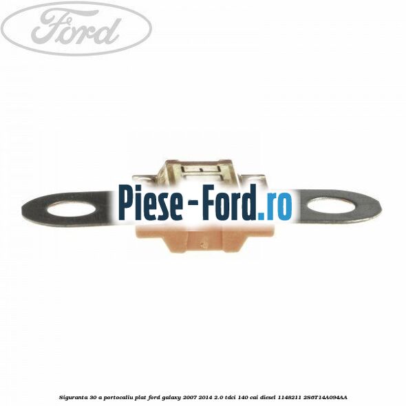 Siguranta 30 A portocaliu plat Ford Galaxy 2007-2014 2.0 TDCi 140 cai diesel