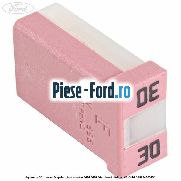 Siguranta 30 A roz rectangulara Ford Mondeo 2014-2018 2.0 EcoBoost 240 cai #2D2400E76B