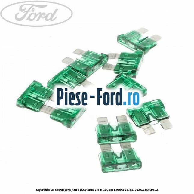 Siguranta 30 A verde Ford Fiesta 2008-2012 1.6 Ti 120 cai benzina