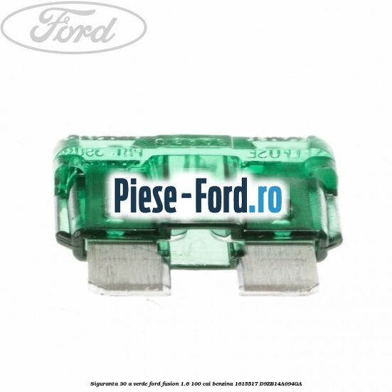 Siguranta 30 A verde Ford Fusion 1.6 100 cai benzina #DCF1008400