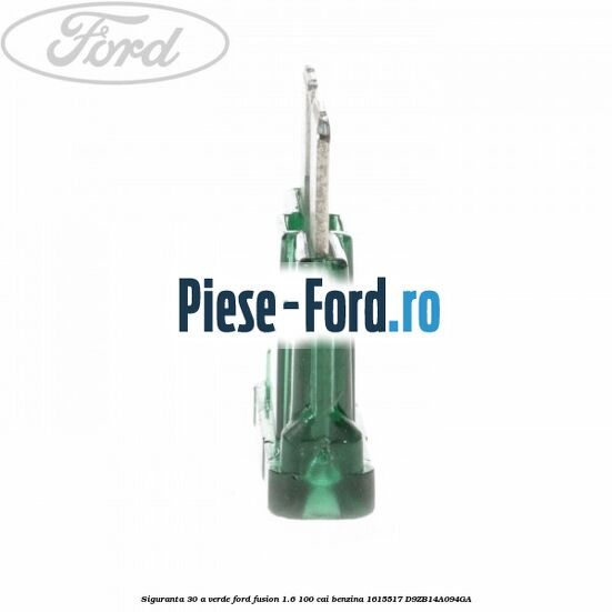 Siguranta 30 A verde Ford Fusion 1.6 100 cai benzina #DCF1008400