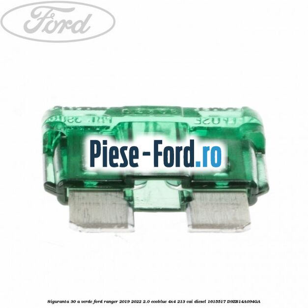 Siguranta 30 A verde Ford Ranger 2019-2022 2.0 EcoBlue 4x4 213 cai diesel #3A135D6831