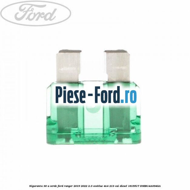 Siguranta 30 A verde Ford Ranger 2019-2022 2.0 EcoBlue 4x4 213 cai diesel #3A135D6831