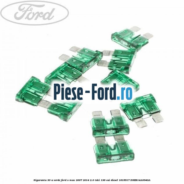 Siguranta 30 A verde Ford S-Max 2007-2014 2.0 TDCi 136 cai diesel