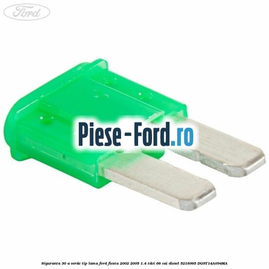 Siguranta 30 A verde tip lama Ford Fiesta 2002-2005 1.4 TDCi 68 cai diesel #EEBD95987F