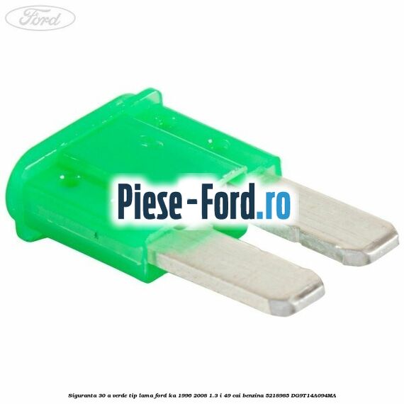 Siguranta 30 A verde tip lama Ford Ka 1996-2008 1.3 i 49 cai benzina #4BEDDFE270
