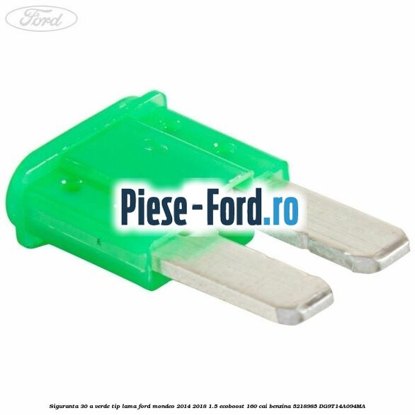 Siguranta 30 A verde tip lama Ford Mondeo 2014-2018 1.5 EcoBoost 160 cai benzina #8BDA4D47EF