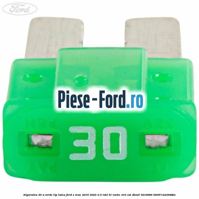 Siguranta 30 A verde tip lama Ford S-Max 2015-2023 2.0 TDCi BI-Turbo 210 cai diesel #C9F3DC23CB