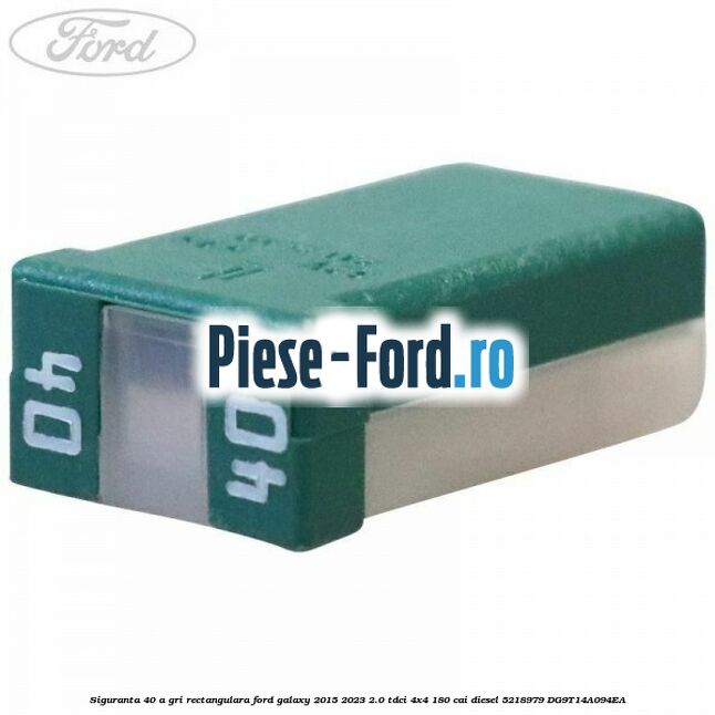 Siguranta 40 A gri rectangulara Ford Galaxy 2015-2023 2.0 TDCi 4x4 180 cai diesel #8F079BD6A3