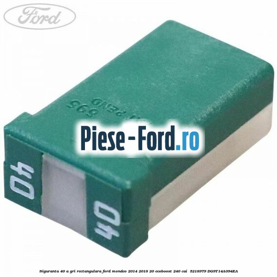 Siguranta 40 A gri rectangulara Ford Mondeo 2014-2018 2.0 EcoBoost 240 cai #131C287E73