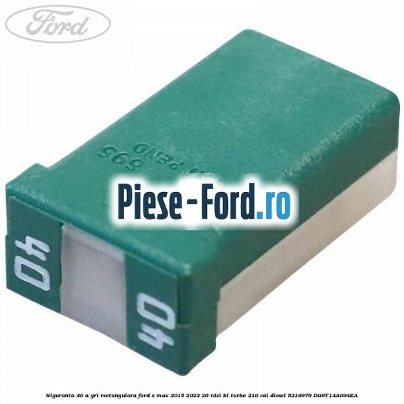 Siguranta 40 A gri rectangulara Ford S-Max 2015-2023 2.0 TDCi BI-Turbo 210 cai #6C29563610